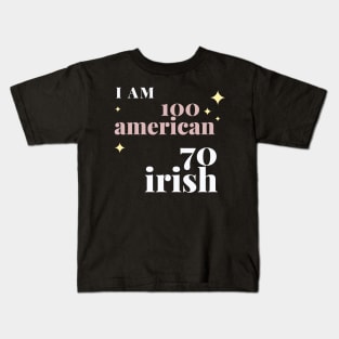i am 100 american 70 irish Kids T-Shirt